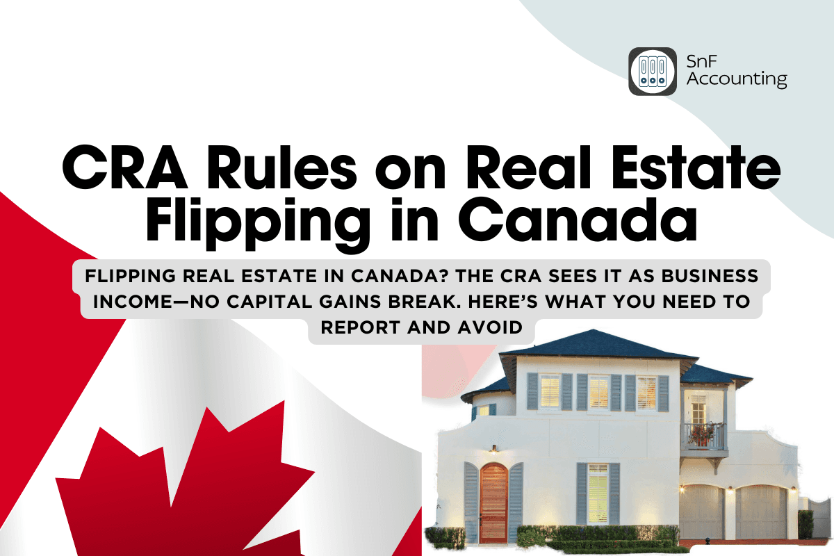 The CRA’s Rules on Real Estate Flipping in Canada: What You Must Know